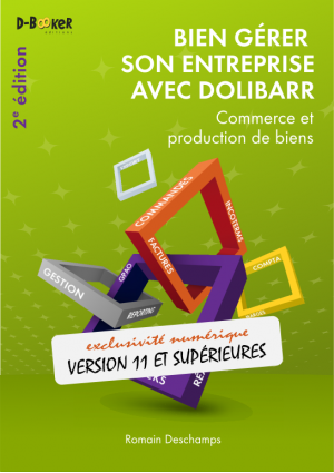 Bien gérer son entreprise avec Dolibarr (Commerce et production de biens) – 2e édition Bien gérer son entreprise avec Dolibarr (Commerce et production de biens) – 2e édition