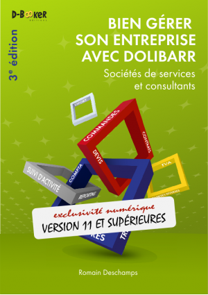 Bien gérer son entreprise avec Dolibarr (Sociétés de services et consultants) – 3e édition Bien gérer son entreprise avec Dolibarr (Sociétés de services et consultants) – 3e édition