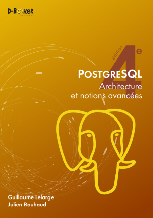 PostgreSQL - Architecture et notions avancées (4e édition)