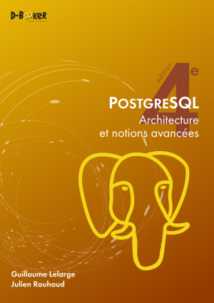 PostgreSQL - Architecture et notions avancées (4e édition) PostgreSQL - Architecture et notions avancées (4e édition)